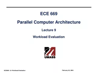 ECE 669 Parallel Computer Architecture Lecture 9 Workload Evaluation
