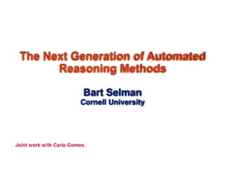 The Next Generation of Automated Reasoning Methods Bart Selman  Cornell University