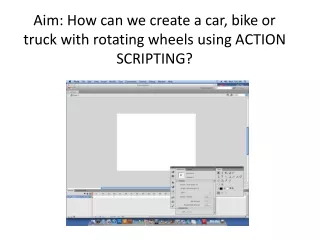 Aim: How can we create a car, bike or truck with rotating wheels using ACTION SCRIPTING?