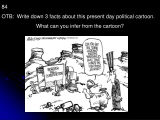 84 OTB:  Write down 3 facts about this present day political cartoon.