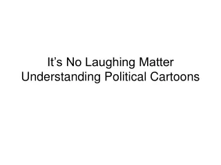 It’s No Laughing Matter Understanding Political Cartoons