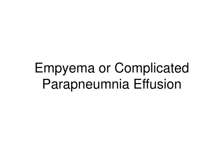 empyema or complicated parapneumnia effusion