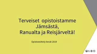 T erveiset  opistoistamme  J ämsästä ,  Ranualta ja Reisjärveltä!