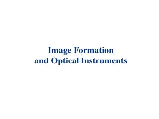 Image Formation  and Optical Instruments