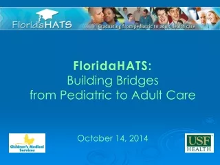 FloridaHATS:  Building Bridges  from Pediatric to Adult Care October  14, 2014