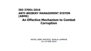 ISO 37001:2016 ANTI-BRIBERY MANAGEMENT SYSTEM (ABMS)  An Effective Mechanism to Combat Corruption