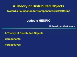 A Theory of Distributed Objects Toward a Foundation for  Component Grid Platforms Ludovic HENRIO
