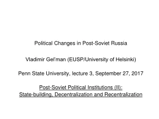 Political  Changes in Post-Soviet Russia  Vladimir Gel’man (EUSP/University of Helsinki)