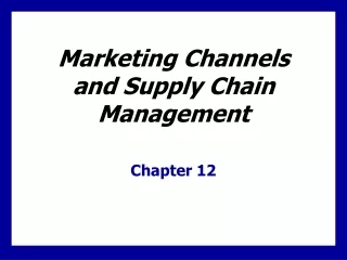 Marketing Channels  and Supply Chain Management