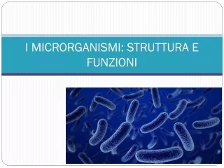 I MICRORGANISMI: STRUTTURA E FUNZIONI