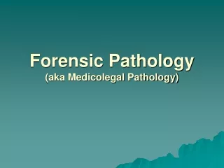 Forensic Pathology  (aka Medicolegal Pathology)
