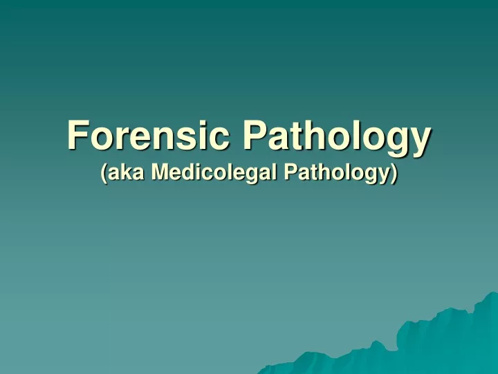 forensic pathology aka medicolegal pathology