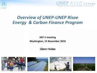 Overview of UNEP-UNEP Risoe  Energy  &amp; Carbon Finance Program GEF V meeting