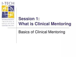 Session 1: What is Clinical Mentoring