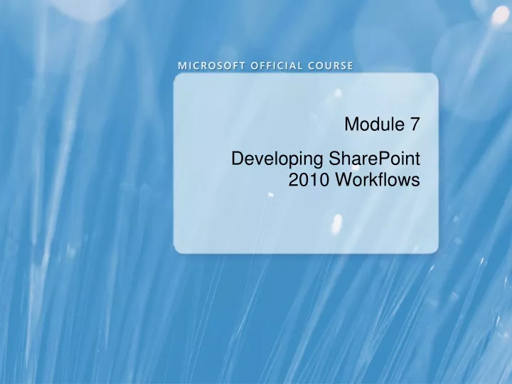 module 7 developing sharepoint 2010 workflows