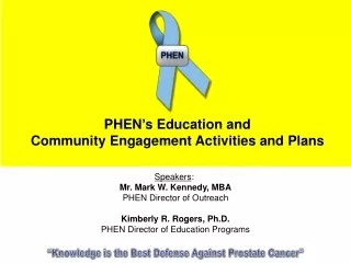 Speakers : Mr. Mark W. Kennedy, MBA PHEN Director of Outreach Kimberly R. Rogers, Ph.D.