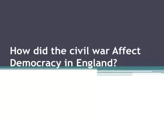 How did the civil war Affect Democracy in England?
