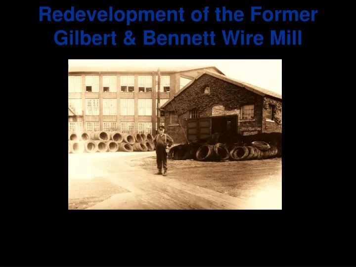 redevelopment of the former gilbert bennett wire