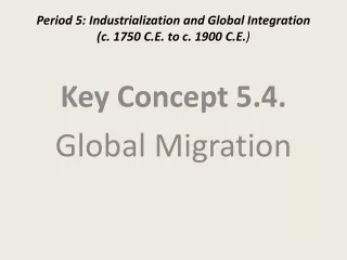 Period 5: Industrialization and Global Integration  (c. 1750 C.E. to c. 1900 C.E. )