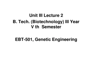 Unit III Lecture 2 B. Tech. (Biotechnology) III Year V  th   Semester