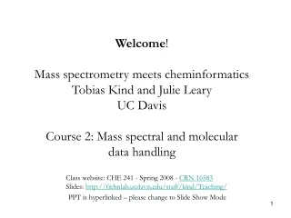 Welcome ! Mass spectrometry meets cheminformatics Tobias Kind and Julie Leary UC Davis