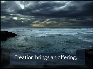 Creation brings an offering,