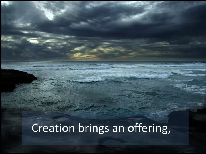 creation brings an offering