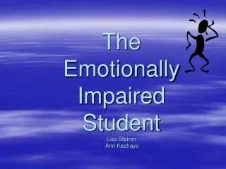 The  Emotionally Impaired Student Lisa Steiner  Ann Kezhaya