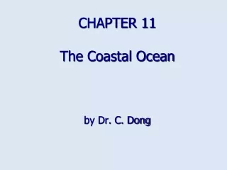 CHAPTER 11 The Coastal Ocean by Dr. C. Dong