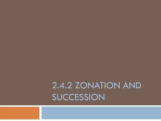 2.4.2 Zonation  and succession