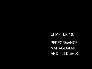 CHAPTER 10: PERFORMANCE MANAGEMENT AND FEEDBACK