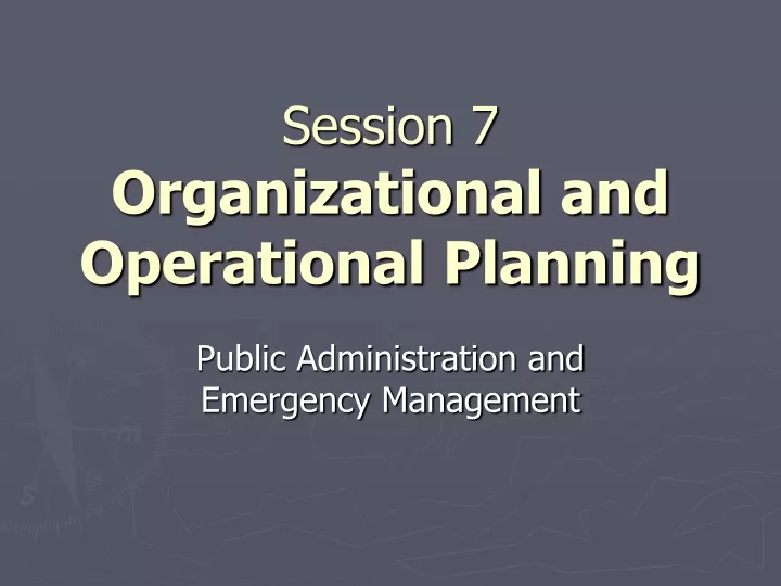 session 7 organizational and operational planning