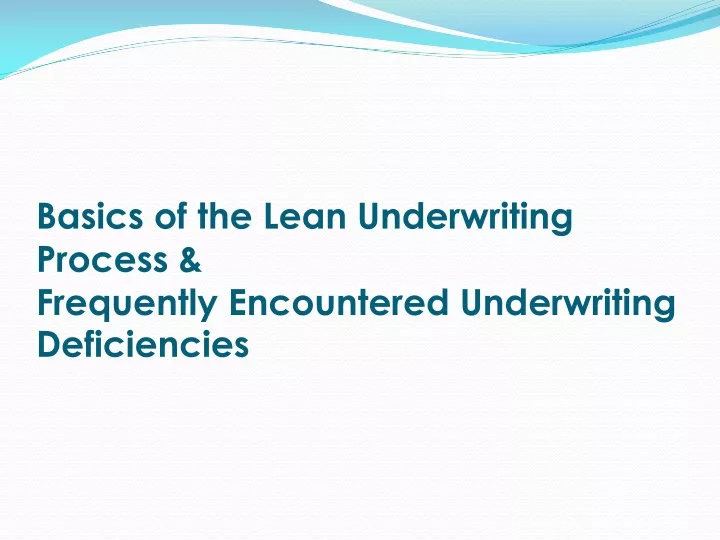 basics of the lean underwriting process frequently encountered underwriting deficiencies