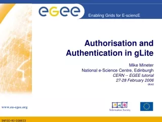 Authorisation and Authentication in gLite Mike Mineter National e-Science Centre, Edinburgh