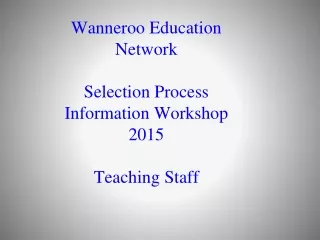 Wanneroo Education Network  Selection Process Information Workshop 2015 Teaching Staff