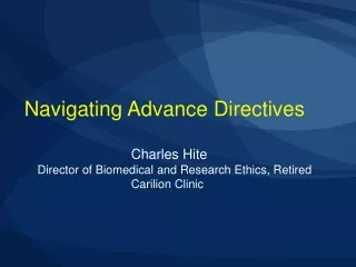 Navigating Advance Directives 			Charles Hite