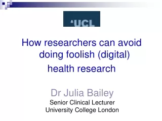 Dr Julia Bailey Senior Clinical Lecturer University College London