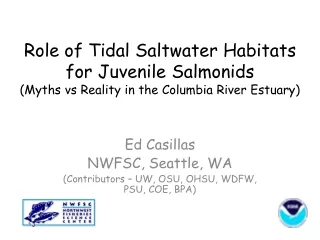 Ed Casillas NWFSC, Seattle, WA (Contributors – UW, OSU, OHSU, WDFW, PSU, COE, BPA)