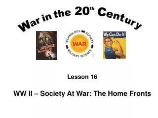Lesson 16 WW II – Society At War: The Home Fronts