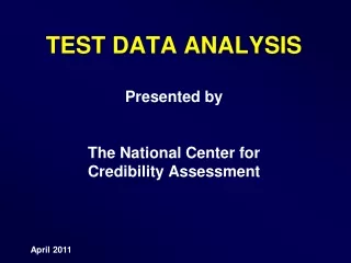 TEST DATA ANALYSIS Presented by The National Center for Credibility Assessment