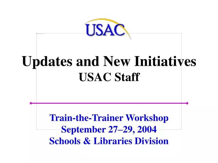 updates and new initiatives usac staff