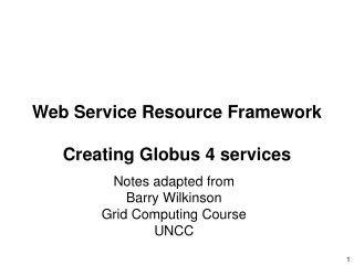 Notes adapted from Barry Wilkinson  Grid Computing Course UNCC