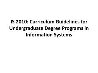 IS 2010: Curriculum Guidelines for Undergraduate Degree Programs in Information Systems
