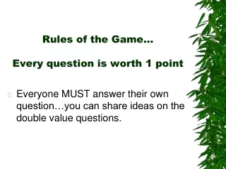 Rules of the Game… Every question is worth 1 point