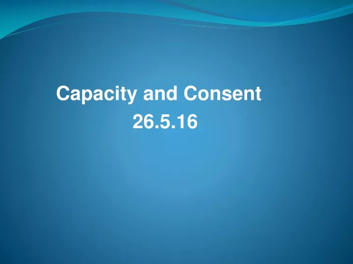 capacity and consent 26 5 16