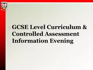 GCSE  Level Curriculum &amp;  Controlled Assessment Information Evening