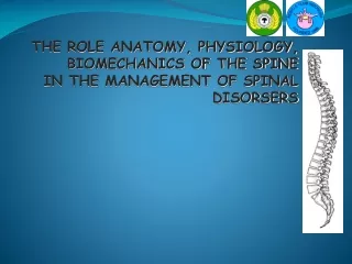 THE ROLE ANATOMY, PHYSIOLOGY, BIOMECHANICS OF THE SPINE  IN THE MANAGEMENT OF SPINAL DISORSERS