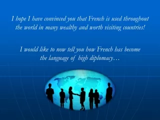 I would like to now tell you how French has become  the language of high diplomacy…
