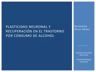 Plasticidad  neuronal y  recuperación  EN EL TRASTORNO POR CONSUMO DE ALCOHOL