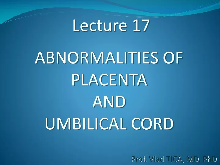 lecture 17 abnormalities of placenta